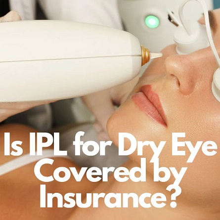 Is Ipl For Dry Eye Covered By Insurance